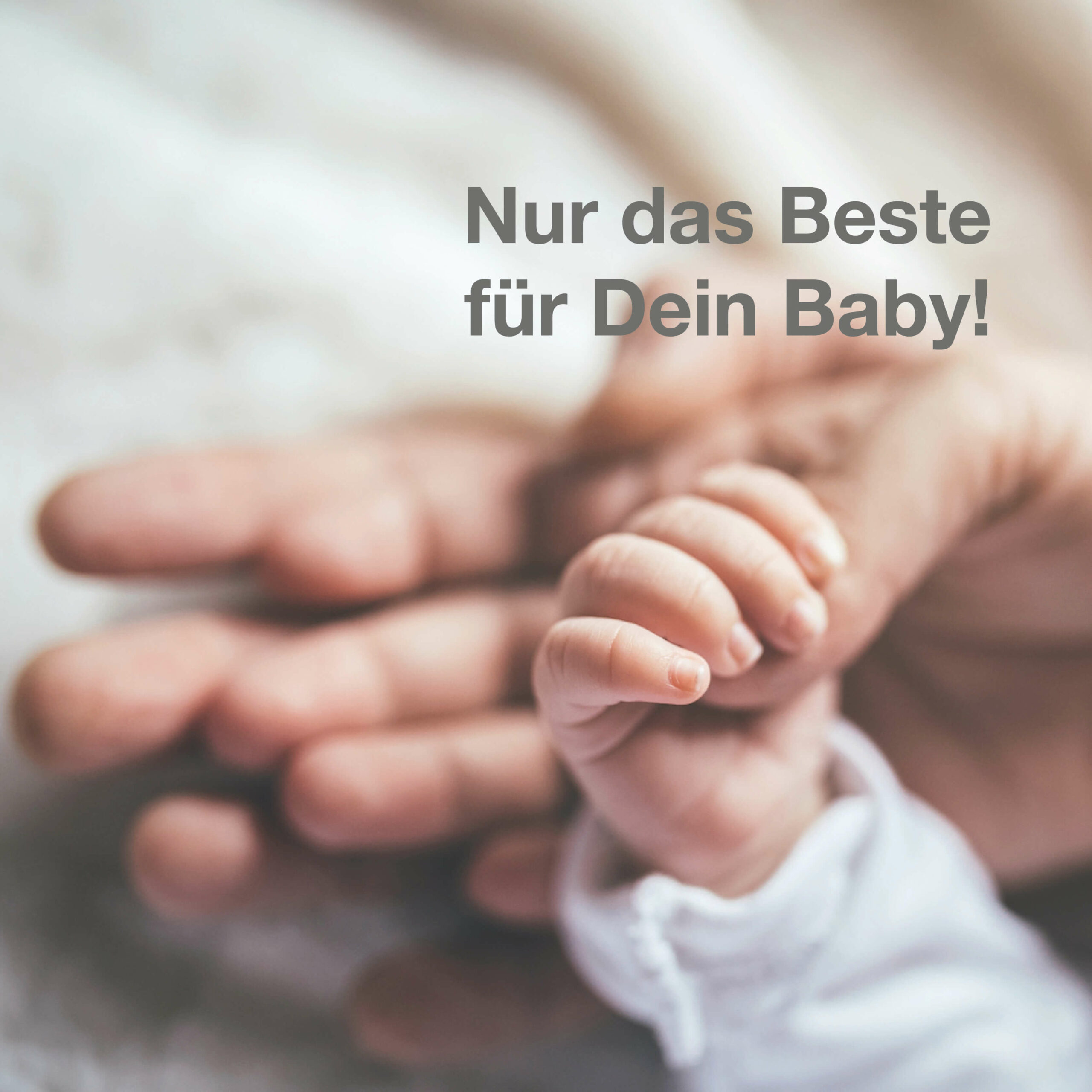 Nur das Beste fuer Dein Baby!