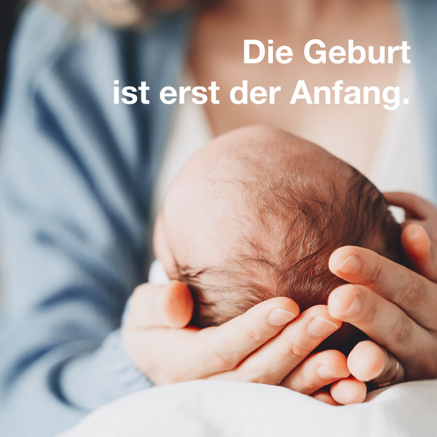 Die geburt ist erst der Anfang.